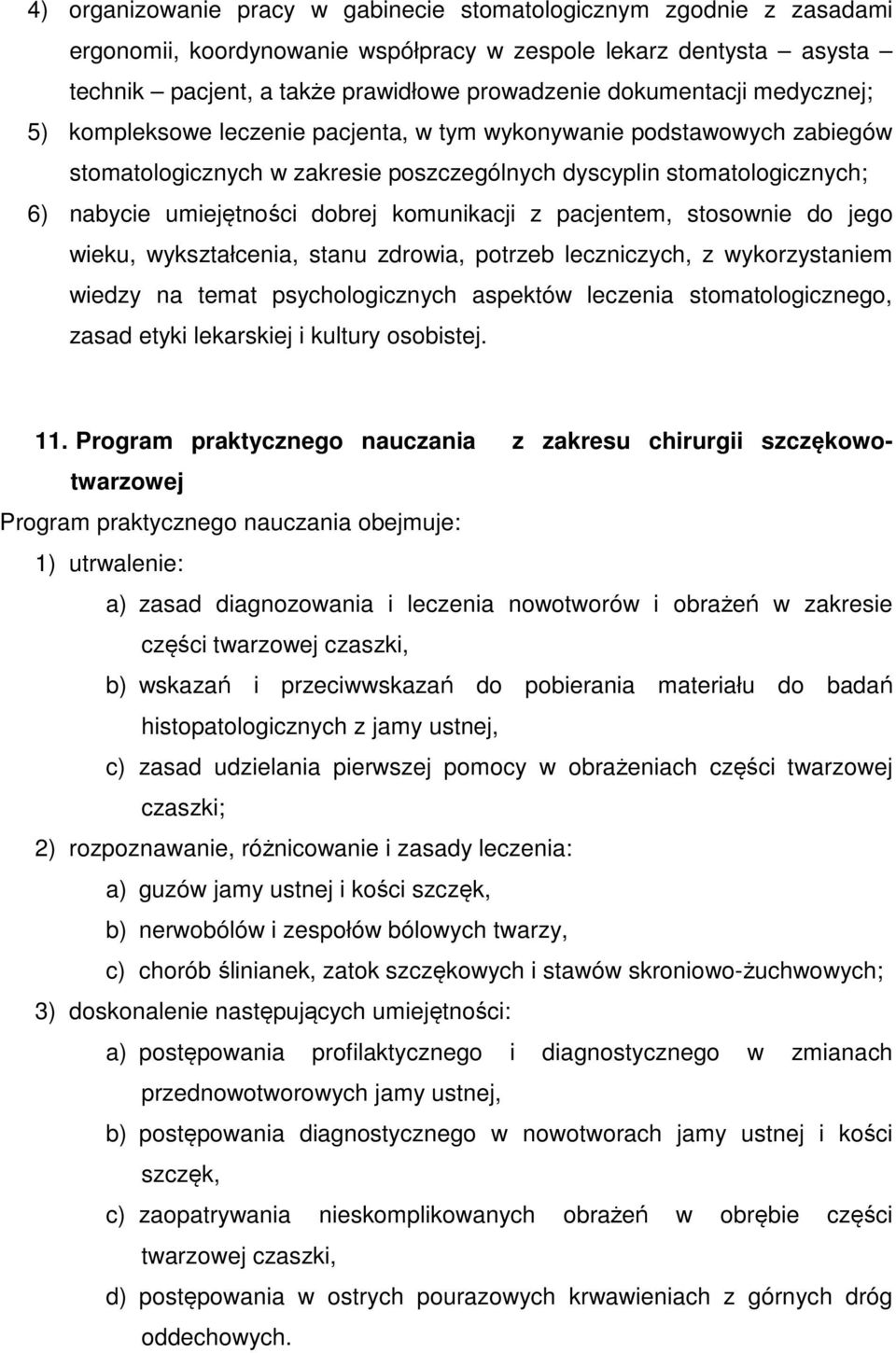 dobrej komunikacji z pacjentem, stosownie do jego wieku, wykształcenia, stanu zdrowia, potrzeb leczniczych, z wykorzystaniem wiedzy na temat psychologicznych aspektów leczenia stomatologicznego,