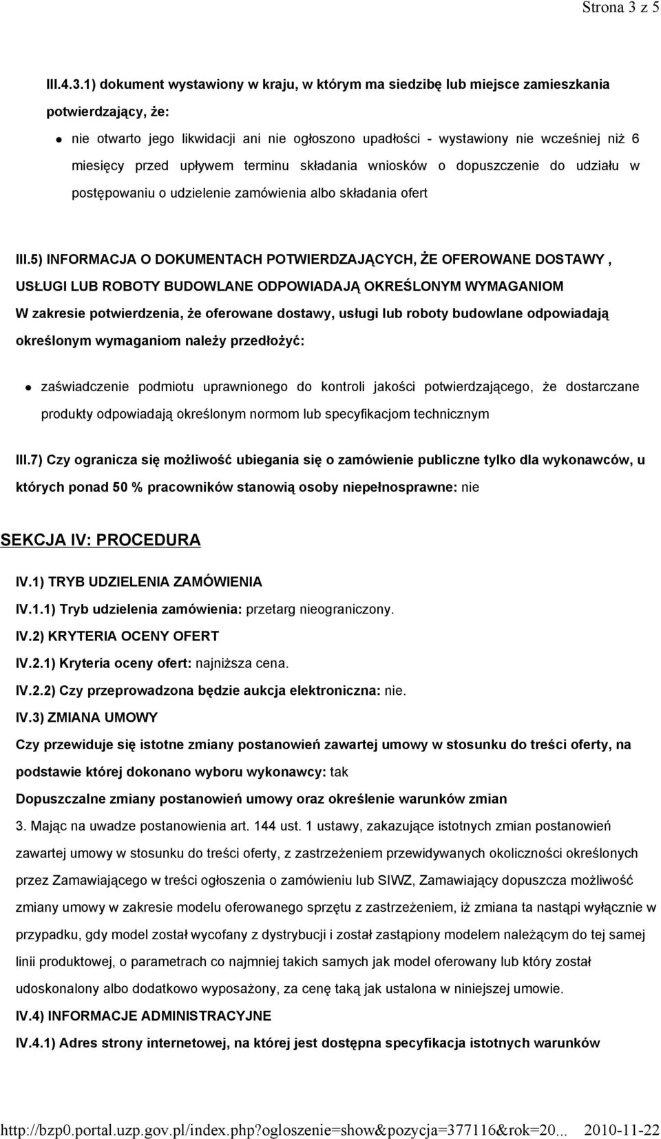 1) dokument wystawiony w kraju, w którym ma siedzibę lub miejsce zamieszkania potwierdzający, że: nie otwarto jego likwidacji ani nie ogłoszono upadłości - wystawiony nie wcześniej niż 6 miesięcy