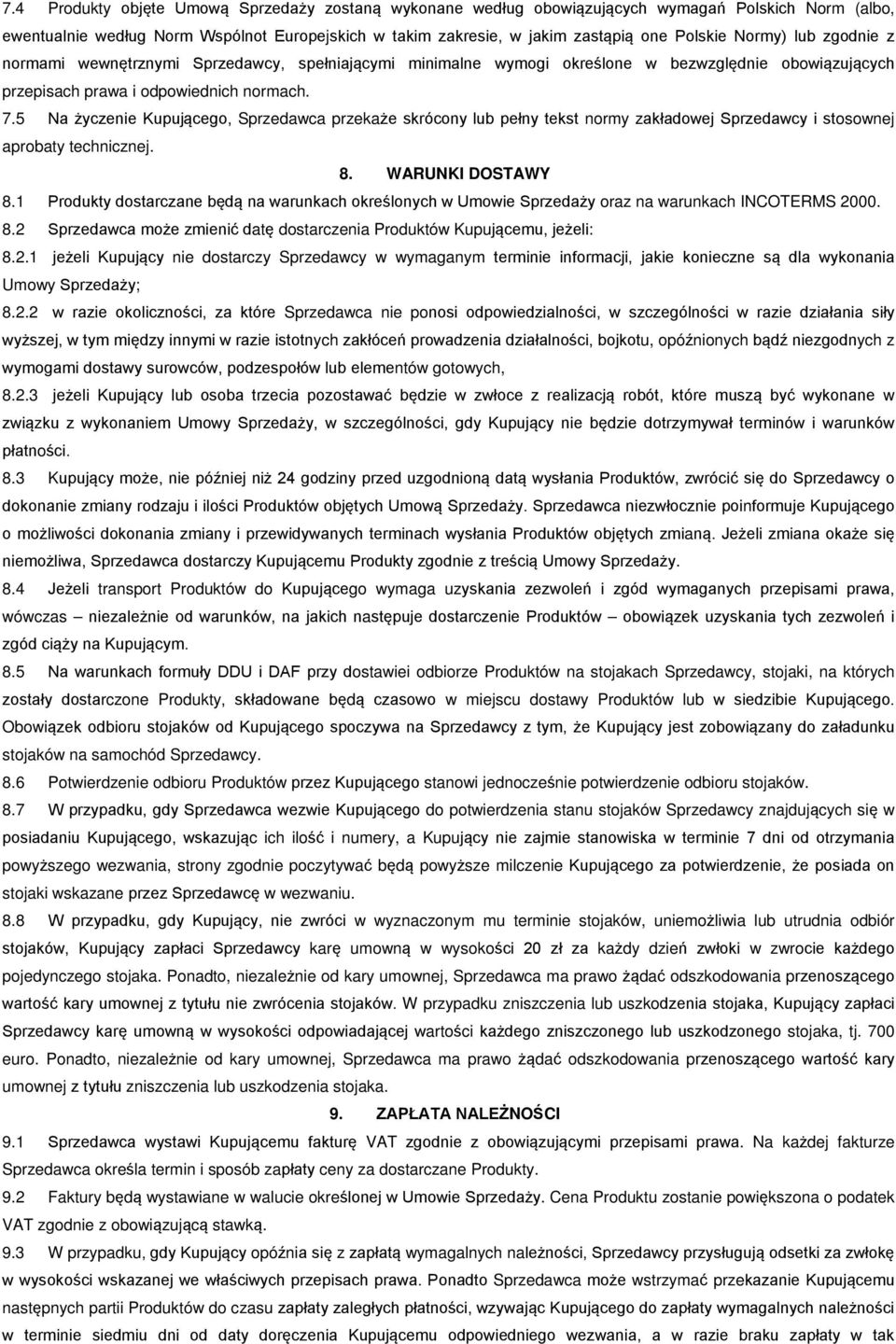 5 Na życzenie Kupującego, Sprzedawca przekaże skrócony lub pełny tekst normy zakładowej Sprzedawcy i stosownej aprobaty technicznej. 8. WARUNKI DOSTAWY 8.