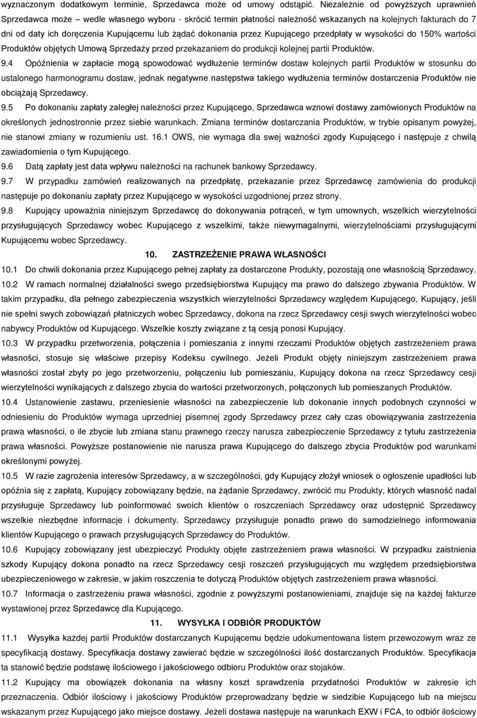 dokonania przez Kupującego przedpłaty w wysokości do 150% wartości Produktów objętych Umową Sprzedaży przed przekazaniem do produkcji kolejnej partii Produktów. 9.