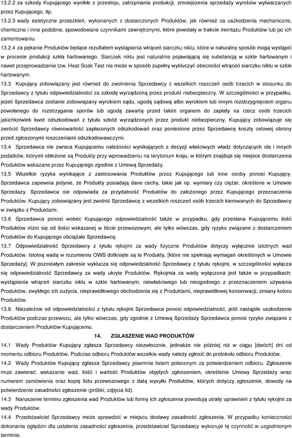 2.4 za pękanie Produktów będące rezultatem wystąpienia wtrąceń siarczku niklu, które w naturalny sposób mogą wystąpić w procesie produkcji szkła hartowanego.