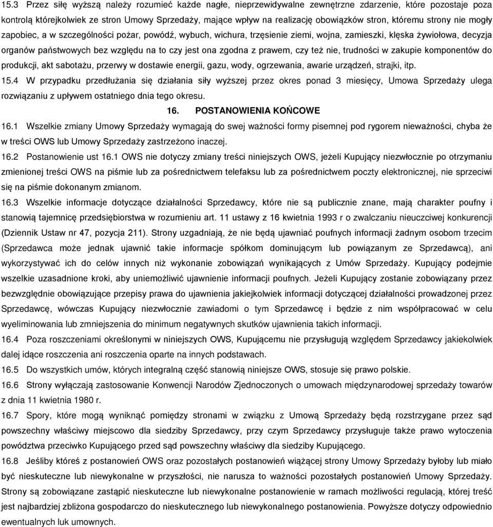 jest ona zgodna z prawem, czy też nie, trudności w zakupie komponentów do produkcji, akt sabotażu, przerwy w dostawie energii, gazu, wody, ogrzewania, awarie urządzeń, strajki, itp. 15.