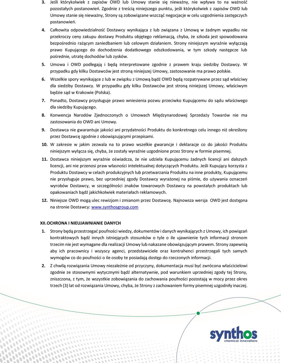 Całkowita odpowiedzialność Dostawcy wynikająca z lub związana z Umową w żadnym wypadku nie przekroczy ceny zakupu dostawy Produktu objętego reklamacją, chyba, że szkoda jest spowodowana bezpośrednio
