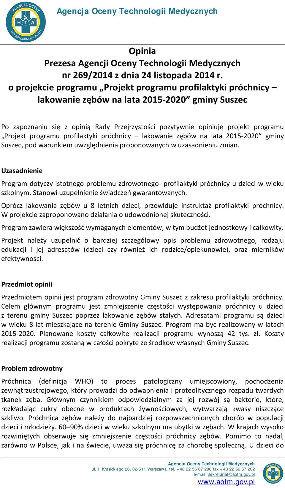 programu profilaktyki próchnicy lakowanie zębów na lata 2015-2020 gminy Suszec, pod warunkiem uwzględnienia proponowanych w uzasadnieniu zmian.