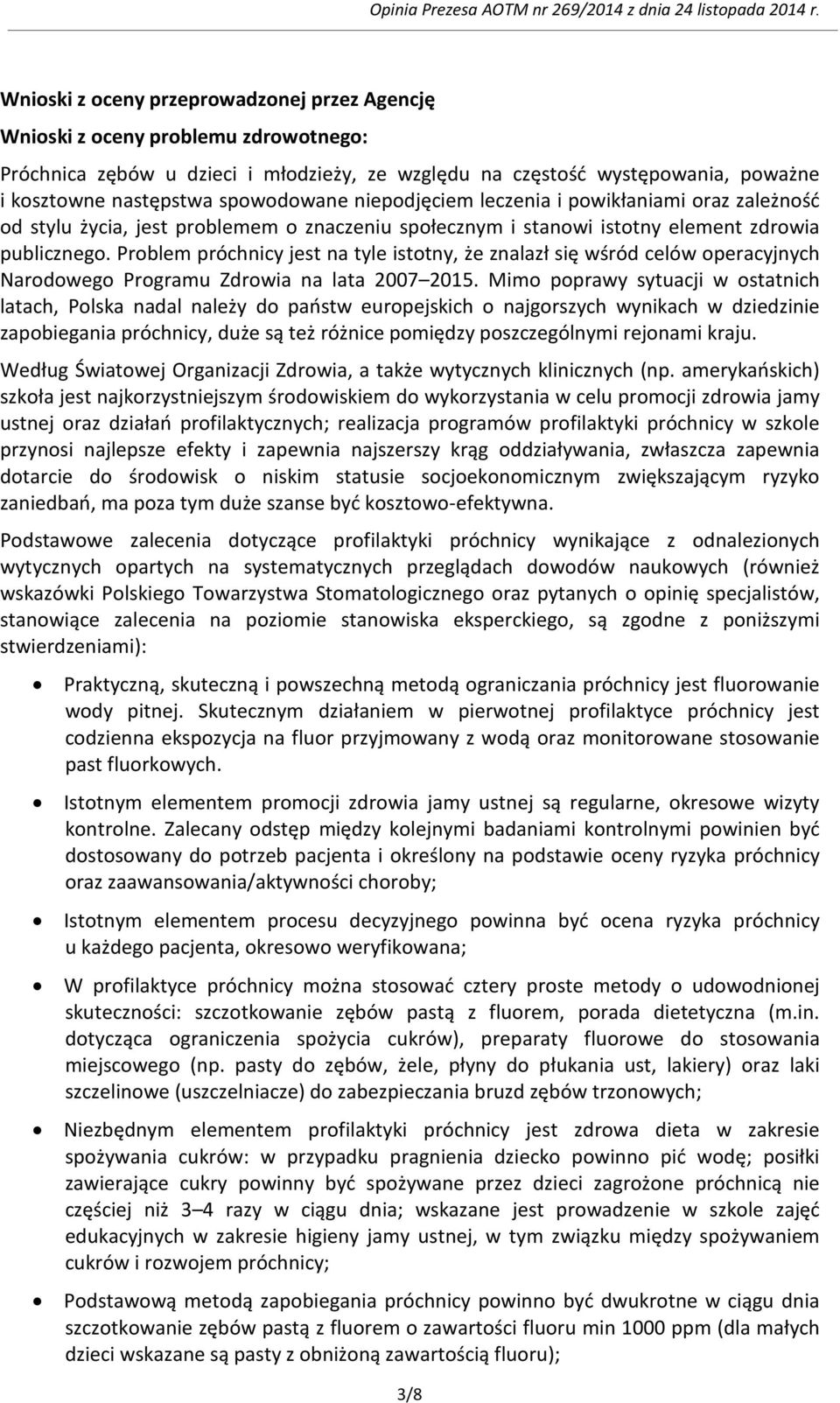 Problem próchnicy jest na tyle istotny, że znalazł się wśród celów operacyjnych Narodowego Programu Zdrowia na lata 2007 2015.