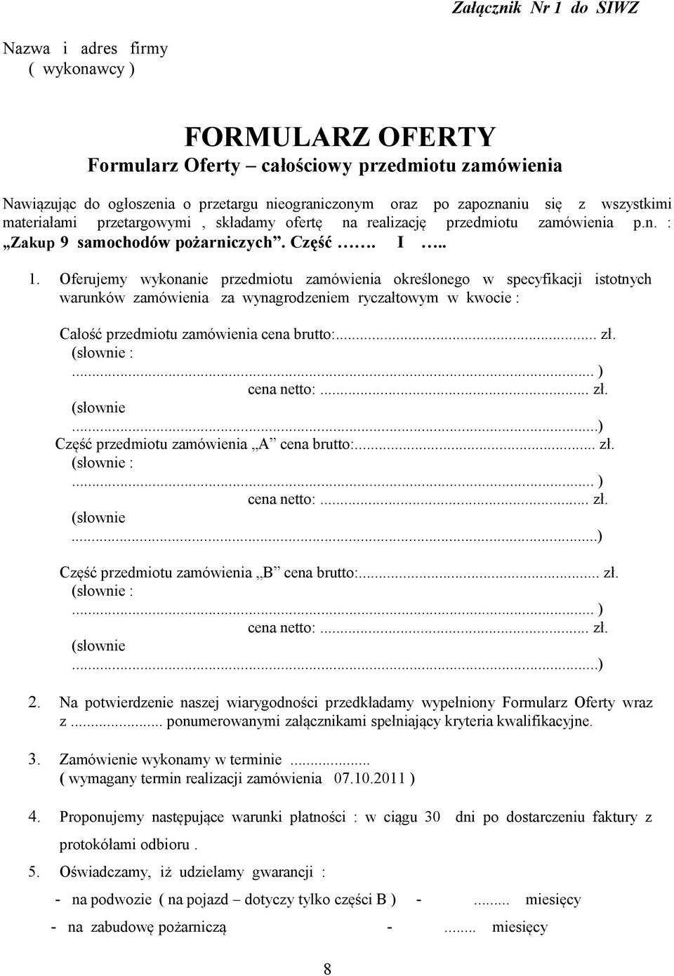 Oferujemy wykonanie przedmiotu zamówienia określonego w specyfikacji istotnych warunków zamówienia za wynagrodzeniem ryczałtowym w kwocie : Całość przedmiotu zamówienia cena brutto:... zł. (słownie :.