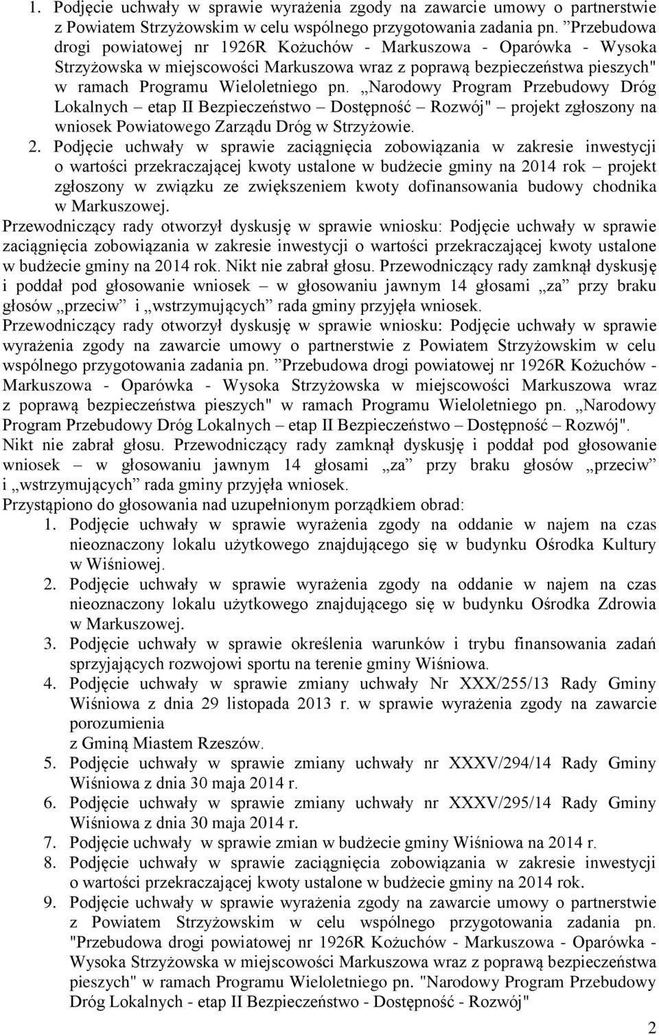 Narodowy Program Przebudowy Dróg Lokalnych etap II Bezpieczeństwo Dostępność Rozwój" projekt zgłoszony na wniosek Powiatowego Zarządu Dróg w Strzyżowie. 2.