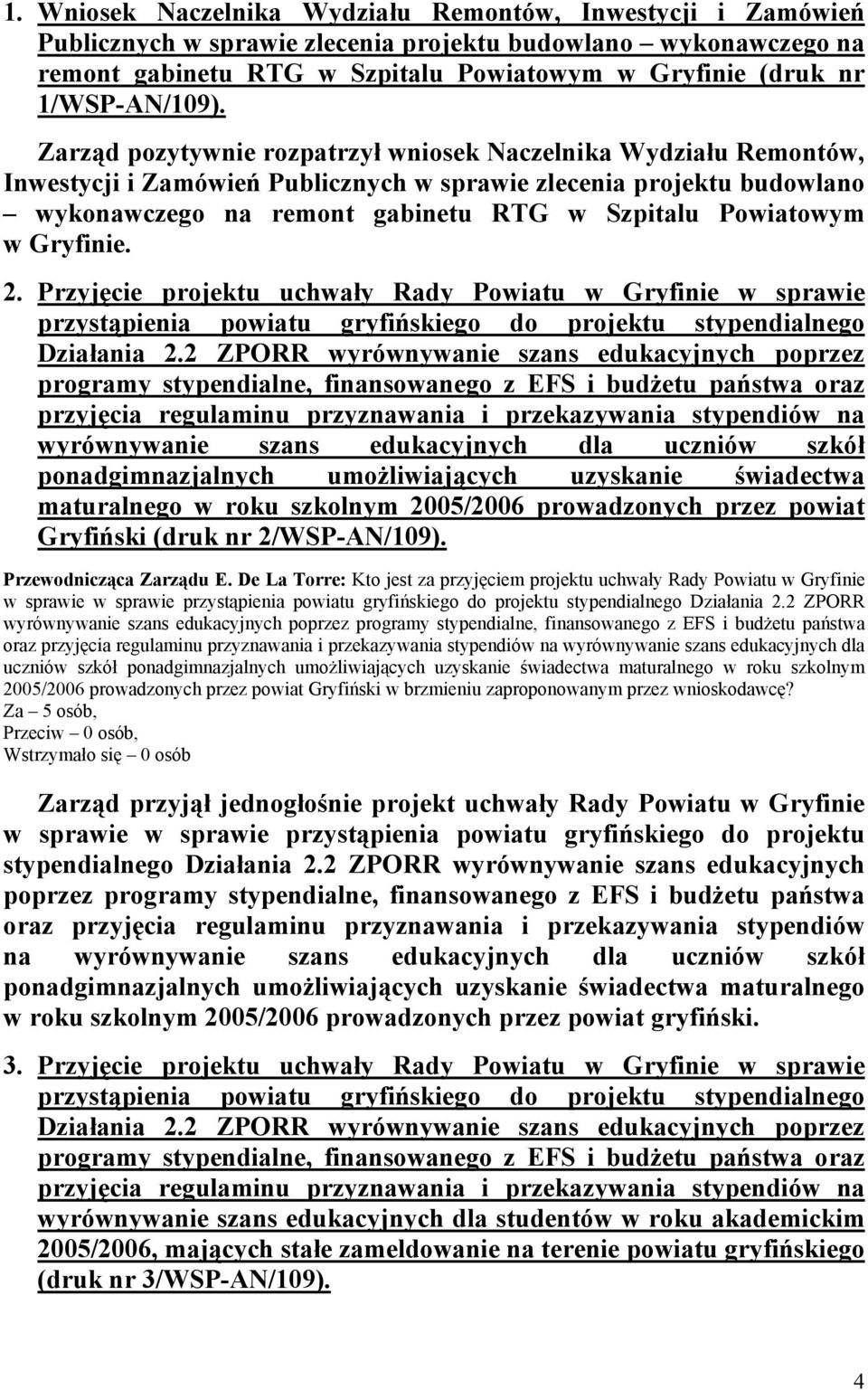Zarząd pozytywnie rozpatrzył wniosek Naczelnika Wydziału Remontów, Inwestycji i Zamówień Publicznych w sprawie zlecenia projektu budowlano wykonawczego na remont gabinetu RTG w Szpitalu Powiatowym w