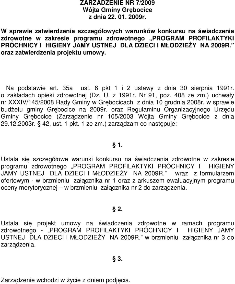 oraz zatwierdzenia projektu umowy. Na podstawie art. 35a ust. 6 pkt 1 i 2 ustawy z dnia 30 sierpnia 1991r. o zakładach opieki zdrowotnej (Dz. U. z 1991r. Nr 91, poz. 408 ze zm.