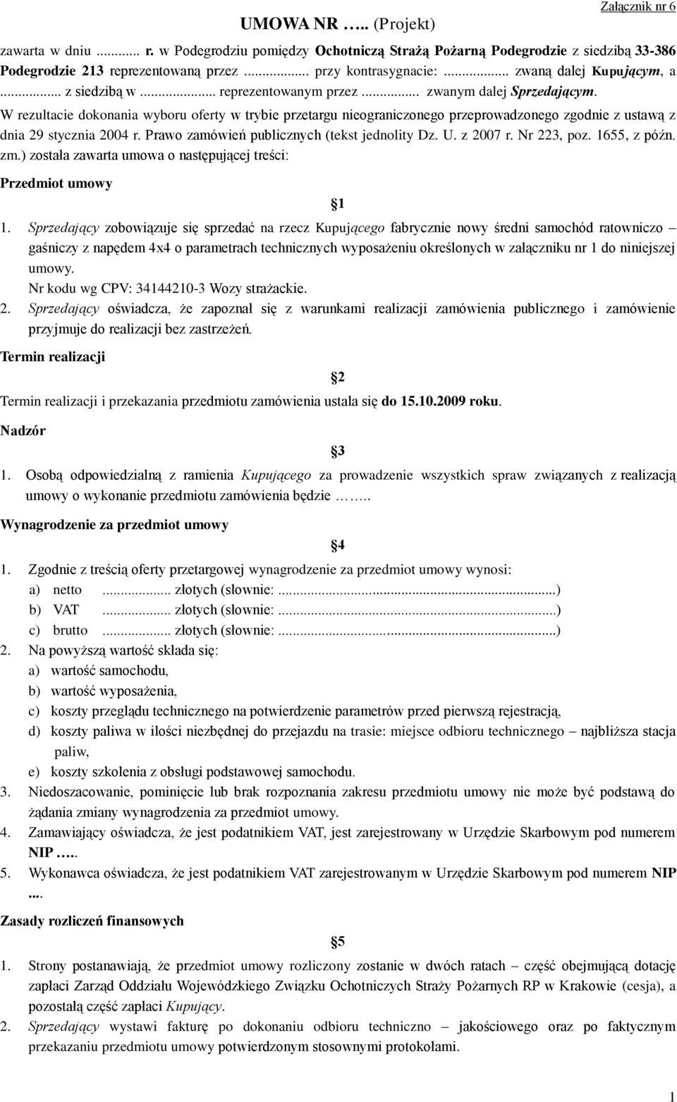 W rezultacie dokonania wyboru oferty w trybie przetargu nieograniczonego przeprowadzonego zgodnie z ustawą z dnia 29 stycznia 2004 r. Prawo zamówień publicznych (tekst jednolity Dz. U. z 2007 r.