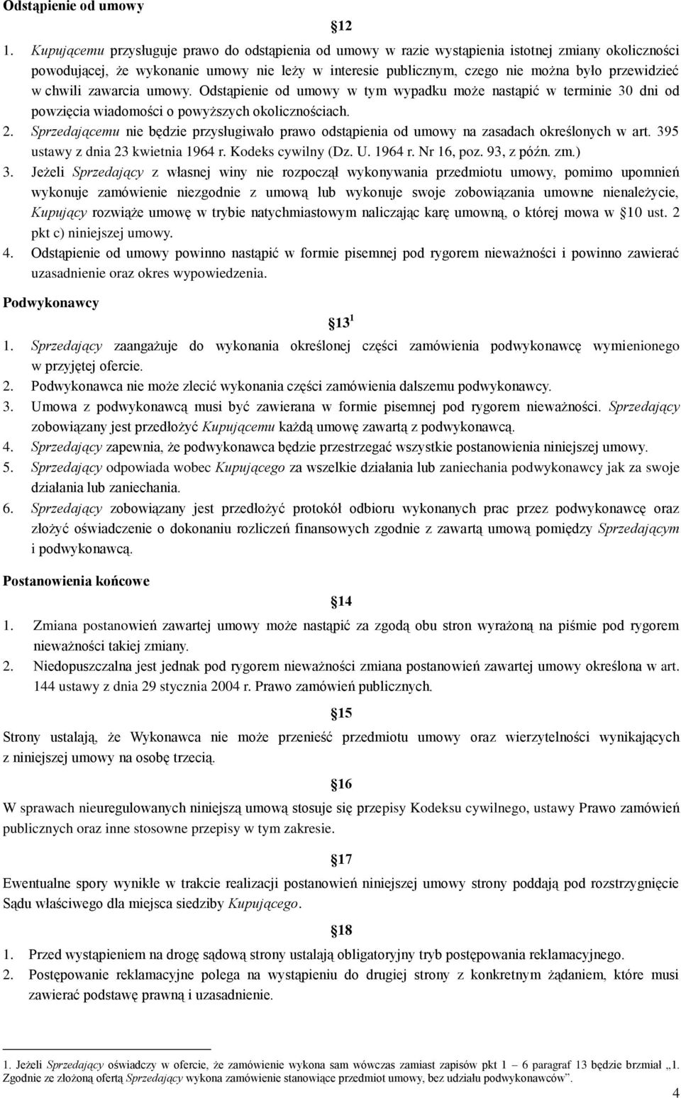 w chwili zawarcia umowy. Odstąpienie od umowy w tym wypadku może nastąpić w terminie 30 dni od powzięcia wiadomości o powyższych okolicznościach. 2.