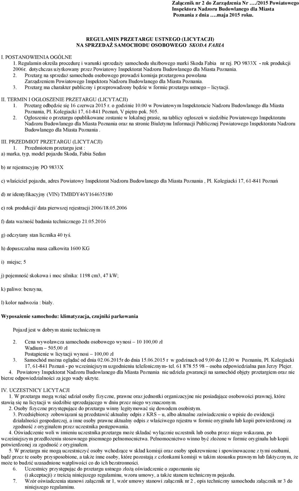 Regulamin określa procedurę i warunki sprzedaży samochodu służbowego marki Skoda Fabia nr rej. PO 9833X - rok produkcji 2006r.