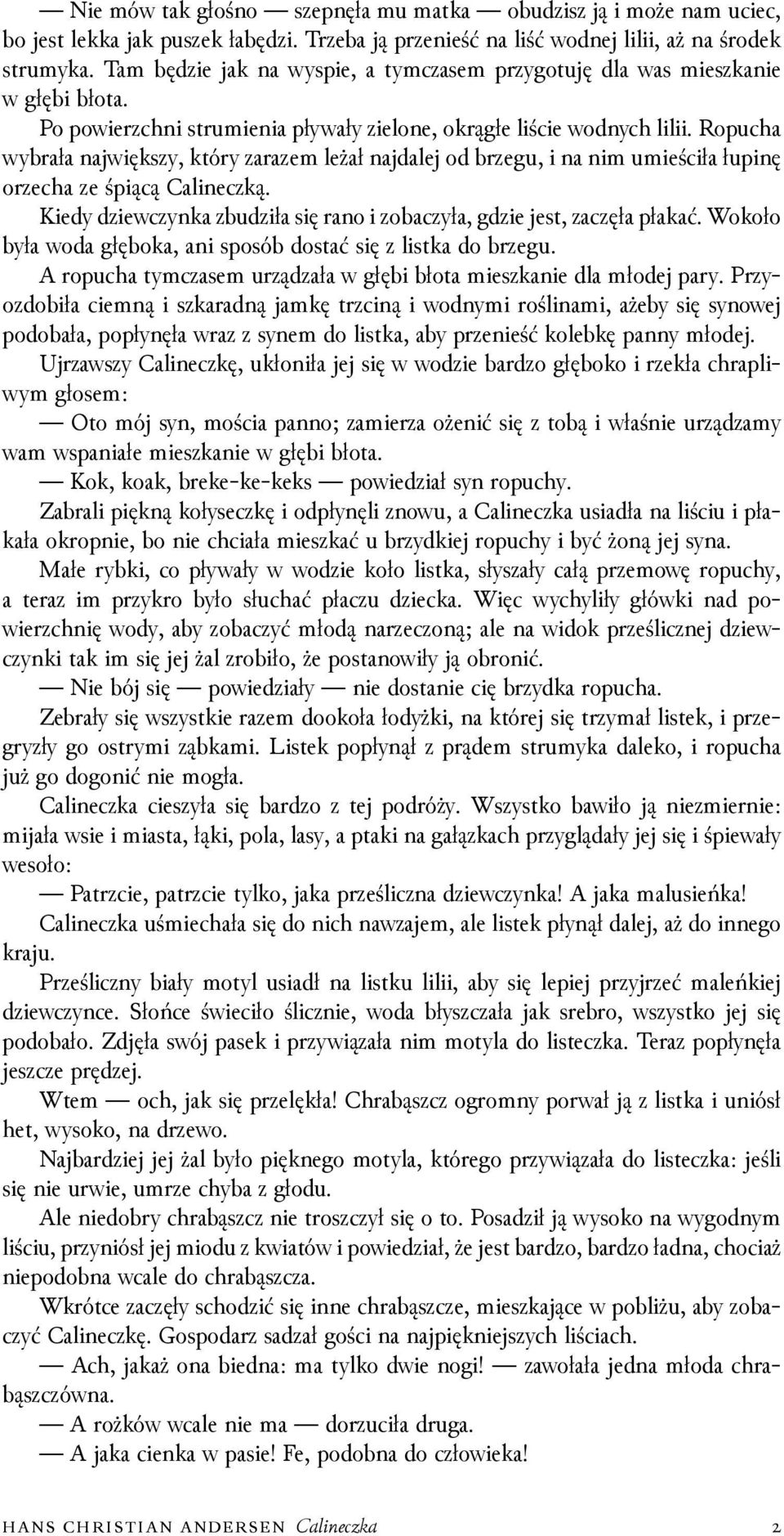 Ropucha wybrała największy, który zarazem leżał najdalej od brzegu, i na nim umieściła łupinę orzecha ze śpiącą Calineczką. Kiedy ǳiewczynka zbuǳiła się rano i zobaczyła, gǳie jest, zaczęła płakać.