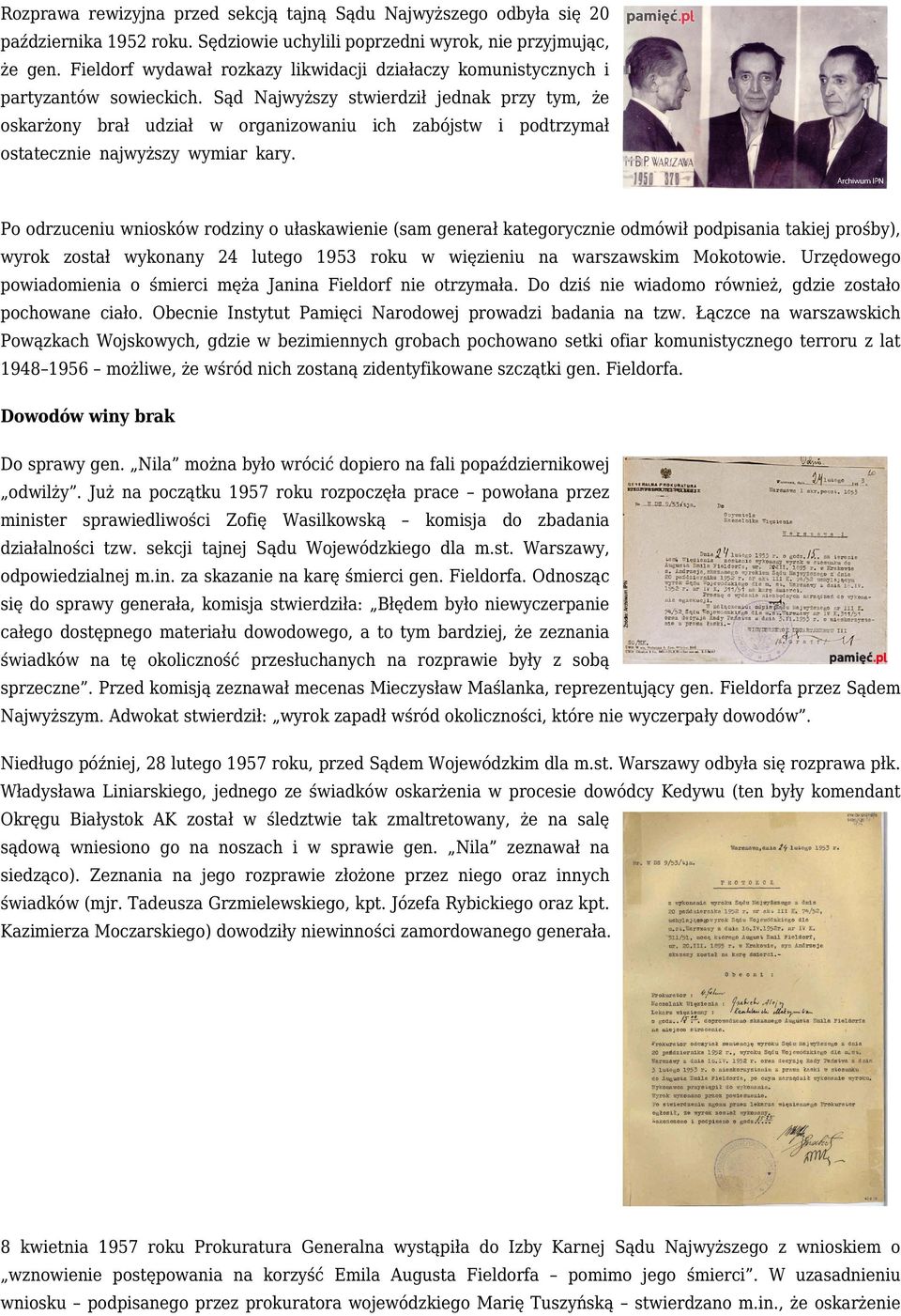 Sąd Najwyższy stwierdził jednak przy tym, że oskarżony brał udział w organizowaniu ich zabójstw i podtrzymał ostatecznie najwyższy wymiar kary.