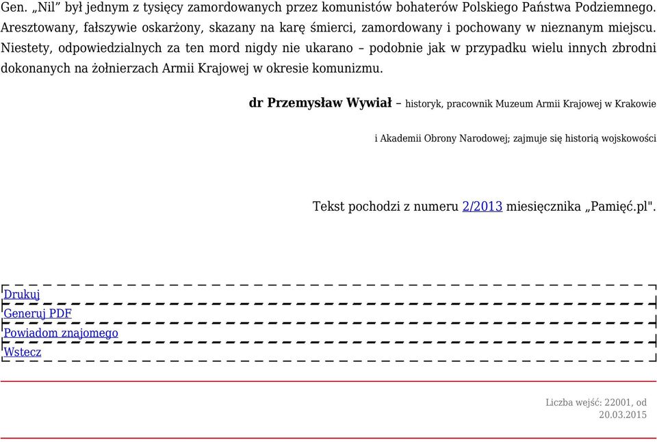 Niestety, odpowiedzialnych za ten mord nigdy nie ukarano podobnie jak w przypadku wielu innych zbrodni dokonanych na żołnierzach Armii Krajowej w okresie