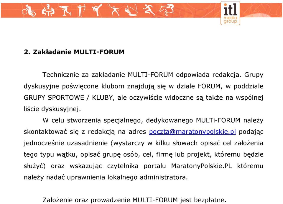 W celu stworzenia specjalnego, dedykowanego MULTi-FORUM naleŝy skontaktować się z redakcją na adres poczta@maratonypolskie.