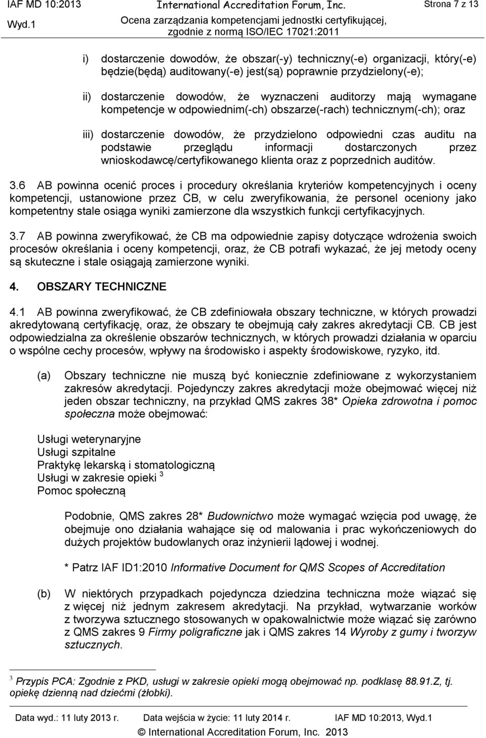 auditorzy mają wymagane kompetencje w odpowiednim(-ch) obszarze(-rach) technicznym(-ch); oraz iii) dostarczenie dowodów, że przydzielono odpowiedni czas auditu na podstawie przeglądu informacji