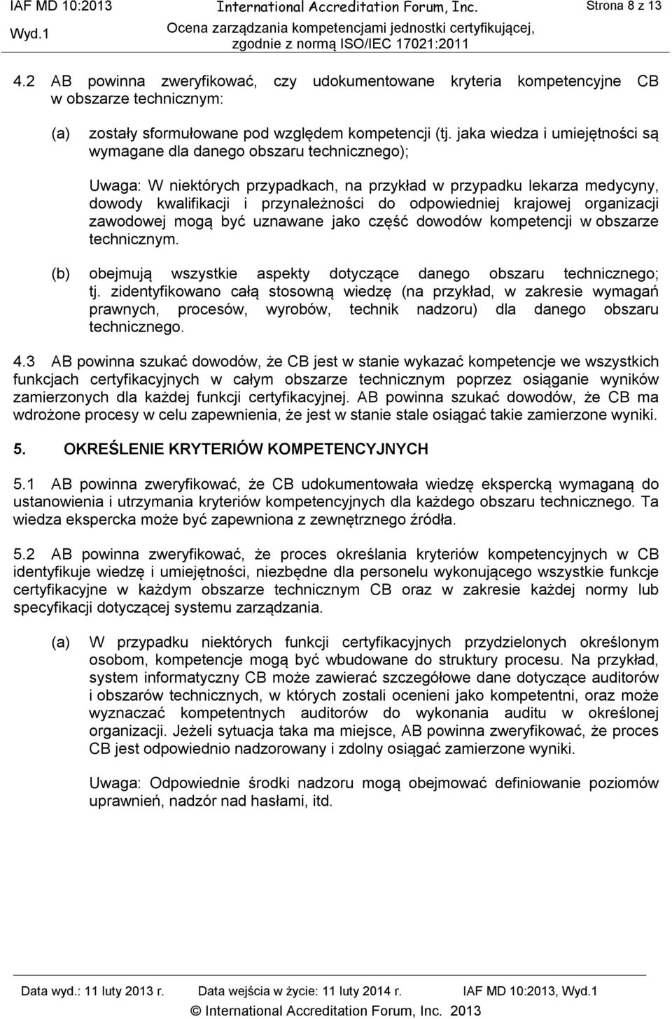 jaka wiedza i umiejętności są wymagane dla danego obszaru technicznego); Uwaga: W niektórych przypadkach, na przykład w przypadku lekarza medycyny, dowody kwalifikacji i przynależności do