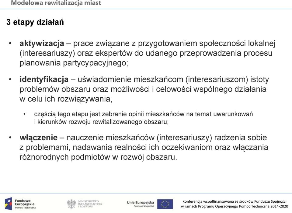 działania w celu ich rozwiązywania, częścią tego etapu jest zebranie opinii mieszkańców na temat uwarunkowań i kierunków rozwoju rewitalizowanego obszaru;