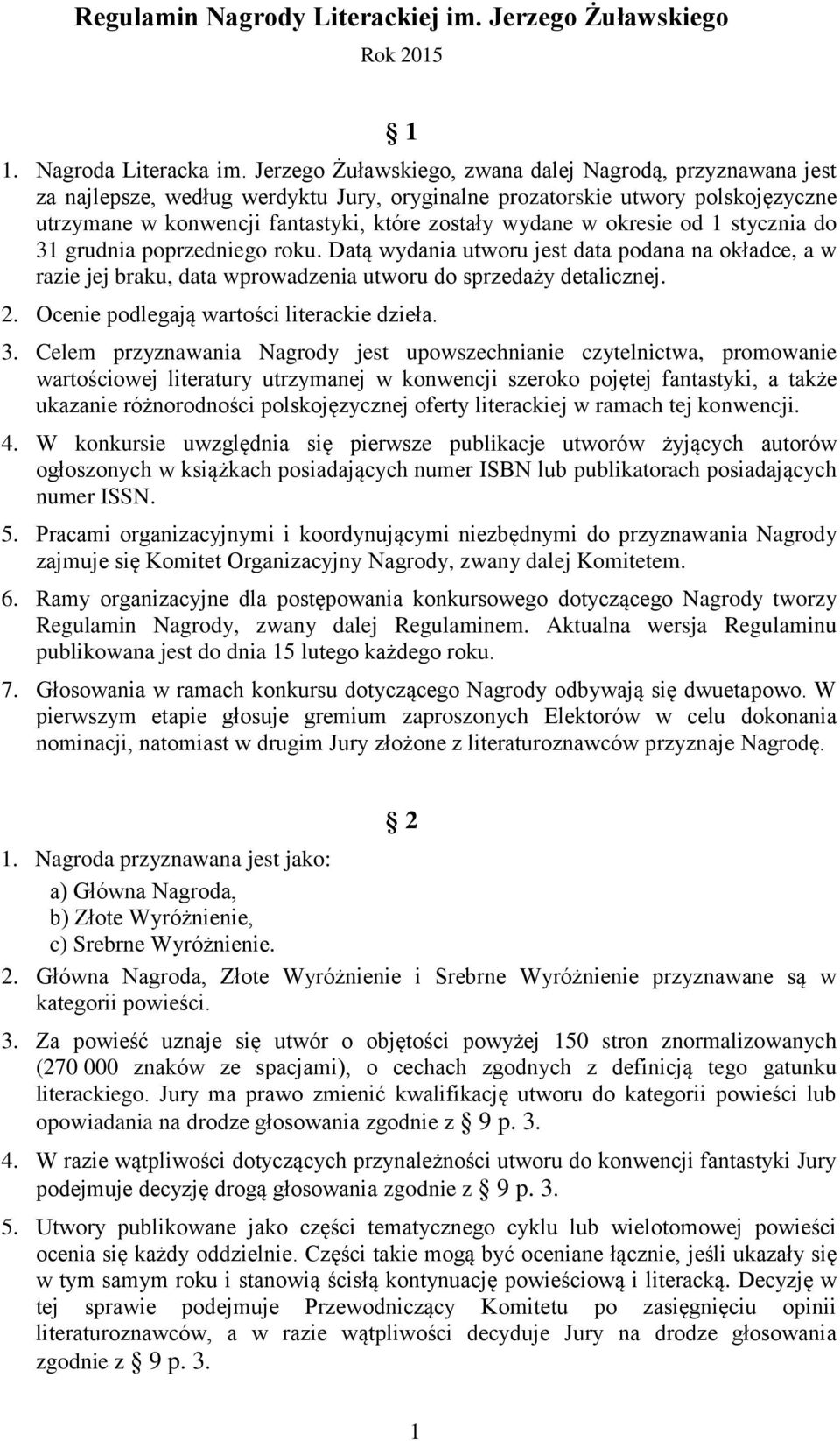 okresie od 1 stycznia do 31 grudnia poprzedniego roku. Datą wydania utworu jest data podana na okładce, a w razie jej braku, data wprowadzenia utworu do sprzedaży detalicznej. 2.