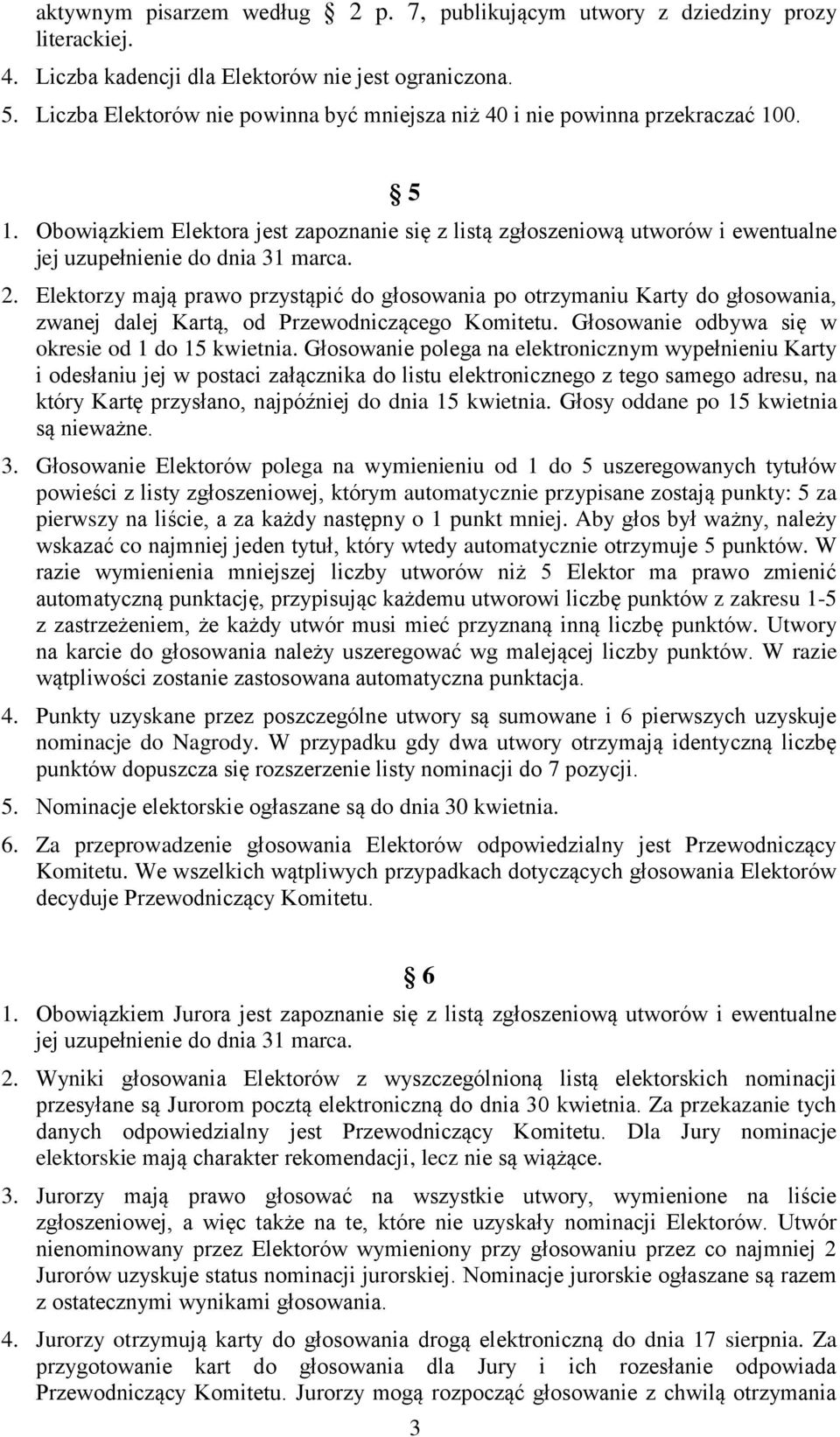 Obowiązkiem Elektora jest zapoznanie się z listą zgłoszeniową utworów i ewentualne jej uzupełnienie do dnia 31 marca. 2.