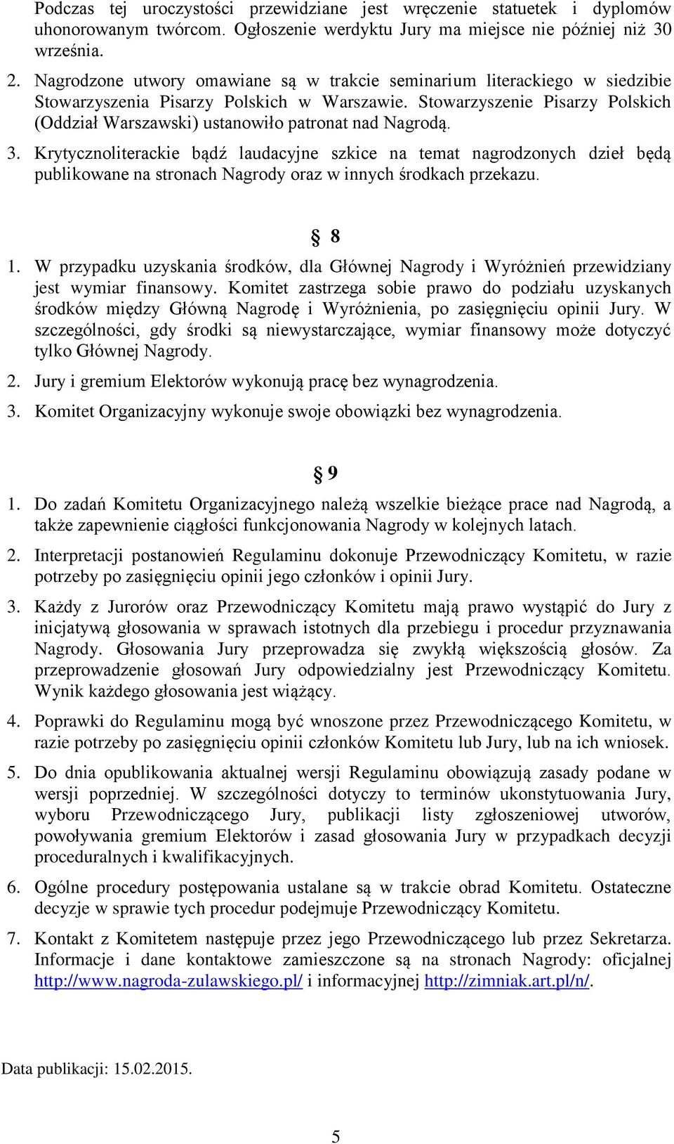 Stowarzyszenie Pisarzy Polskich (Oddział Warszawski) ustanowiło patronat nad Nagrodą. 3.