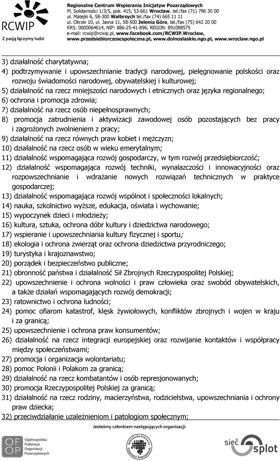pozostających bez pracy i zagrożonych zwolnieniem z pracy; 9) działalność na rzecz równych praw kobiet i mężczyzn; 10) działalność na rzecz osób w wieku emerytalnym; 11) działalność wspomagająca