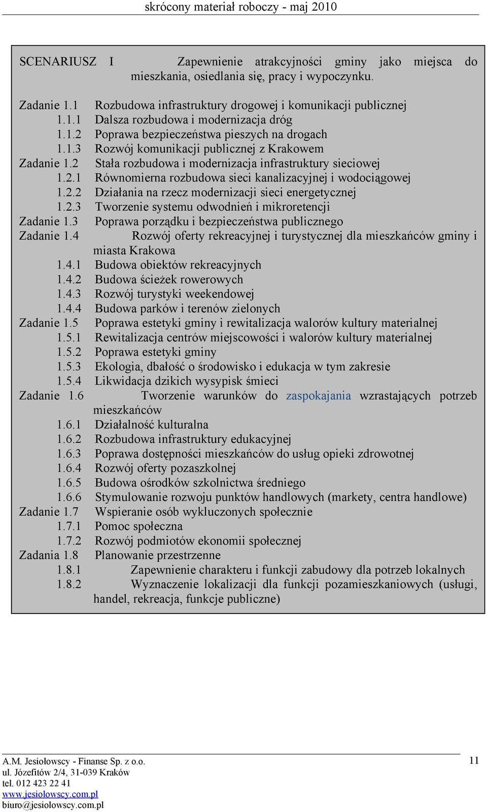 2.2 Działania na rzecz modernizacji sieci energetycznej 1.2.3 Tworzenie systemu odwodnień i mikroretencji Zadanie 1.3 Poprawa porządku i bezpieczeństwa publicznego Zadanie 1.
