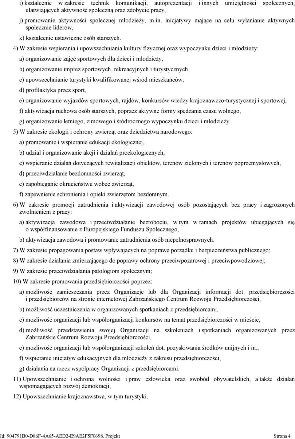 4) W zakresie wspierania i upowszechniania kultury fizycznej oraz wypoczynku dzieci i młodzieży: a) organizowanie zajęć sportowych dla dzieci i młodzieży, b) organizowanie imprez sportowych,