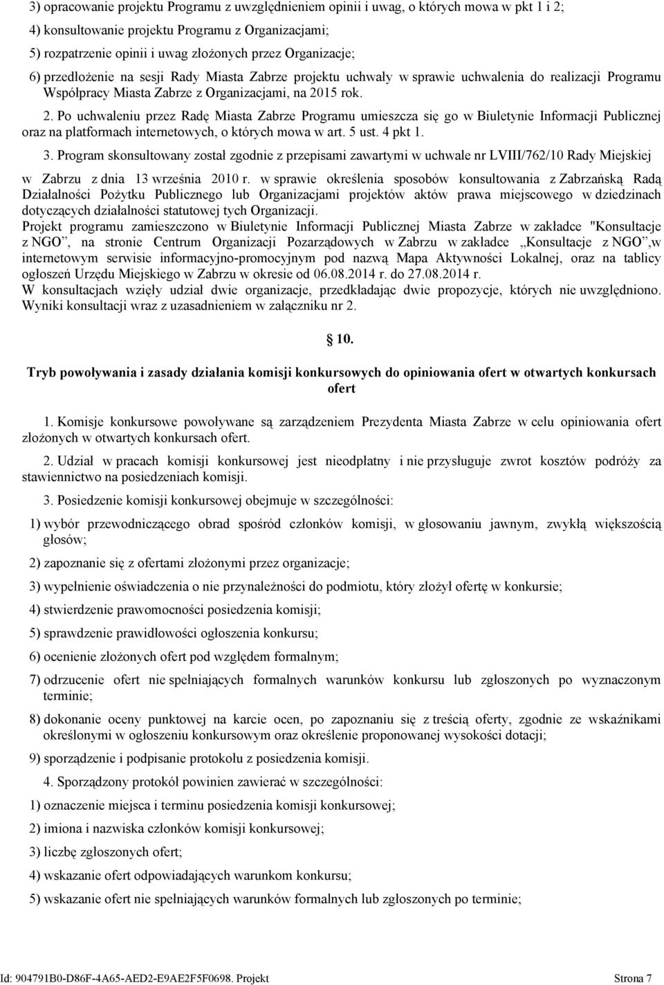 15 rok. 2. Po uchwaleniu przez Radę Miasta Zabrze Programu umieszcza się go w Biuletynie Informacji Publicznej oraz na platformach internetowych, o których mowa w art. 5 ust. 4 pkt 1. 3.