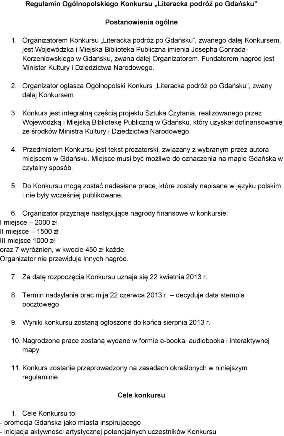 Organizatorem. Fundatorem nagród jest Minister Kultury i Dziedzictwa Narodowego. 2. Organizator ogłasza Ogólnopolski Konkurs Literacka podróż po Gdańsku, zwany dalej Konkursem. 3.