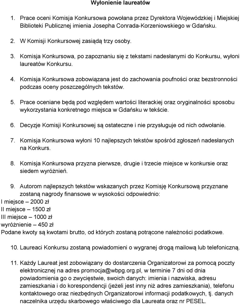 Komisja Konkursowa zobowiązana jest do zachowania poufności oraz bezstronności podczas oceny poszczególnych tekstów. 5.