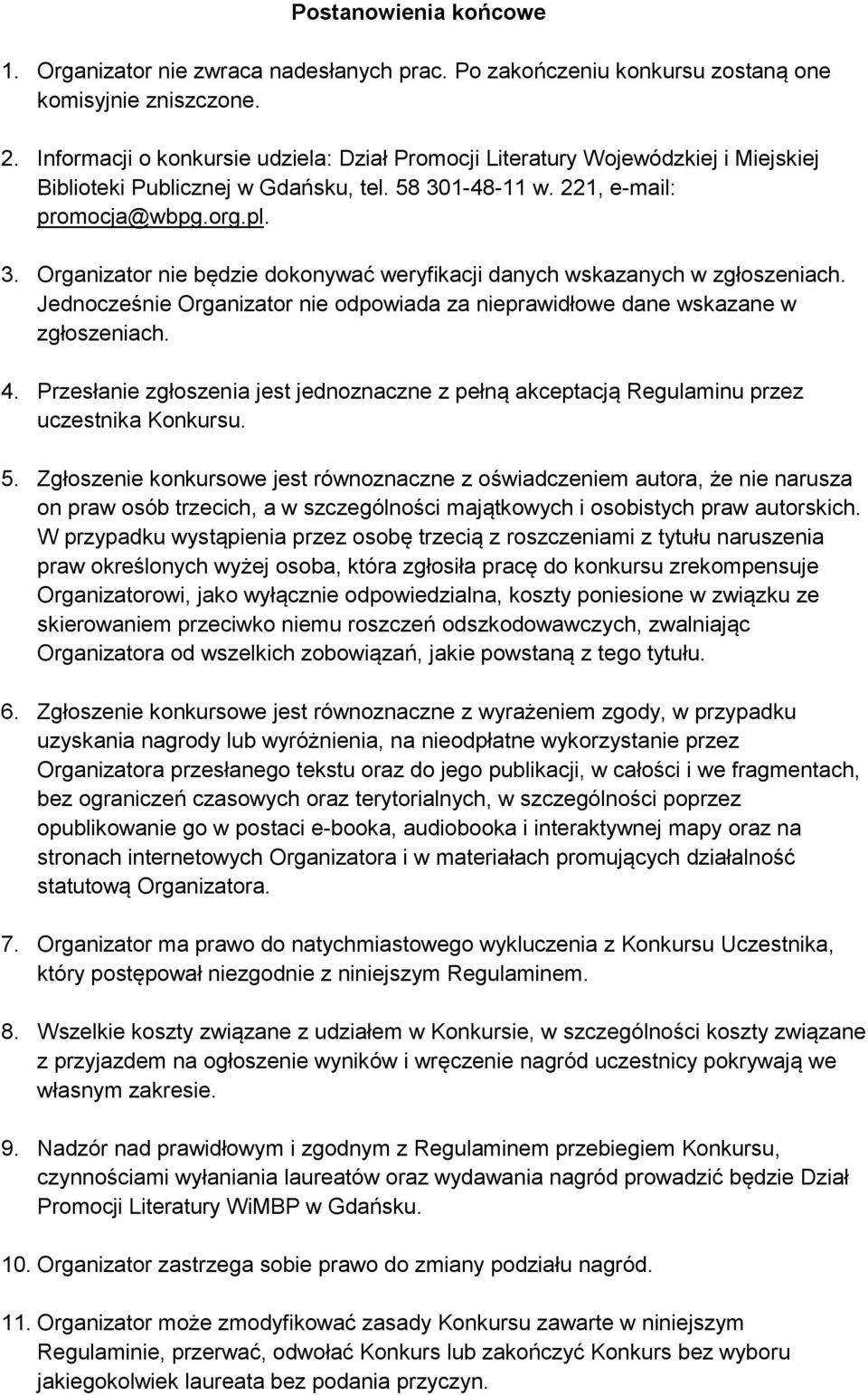 1-48-11 w. 221, e-mail: promocja@wbpg.org.pl. 3. Organizator nie będzie dokonywać weryfikacji danych wskazanych w zgłoszeniach.
