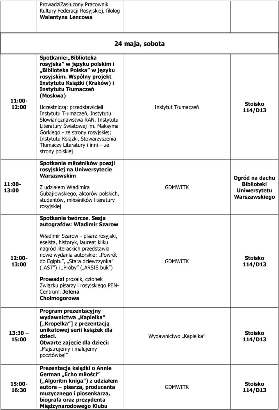 Maksyma Gorkiego - ze strony rosyjskiej; Instytutu Książki, Stowarzyszenia Tłumaczy Literatury i inni ze strony polskiej Instytut Tłumaczeń 11:00- Spotkanie miłośników poezji rosyjskiej na