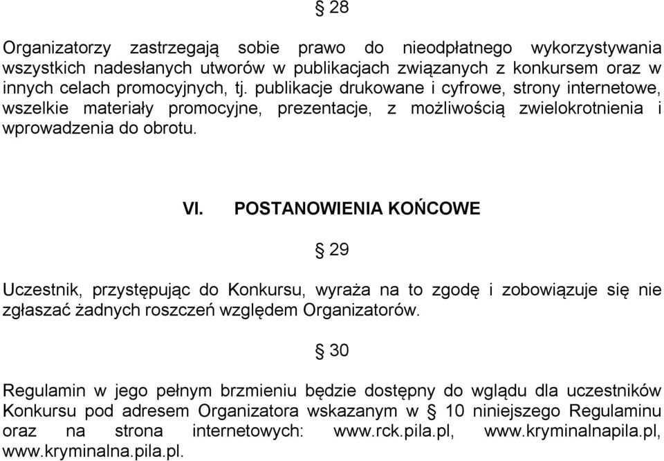 POSTANOWIENIA KOŃCOWE 29 Uczestnik, przystępując do Konkursu, wyraża na to zgodę i zobowiązuje się nie zgłaszać żadnych roszczeń względem Organizatorów.