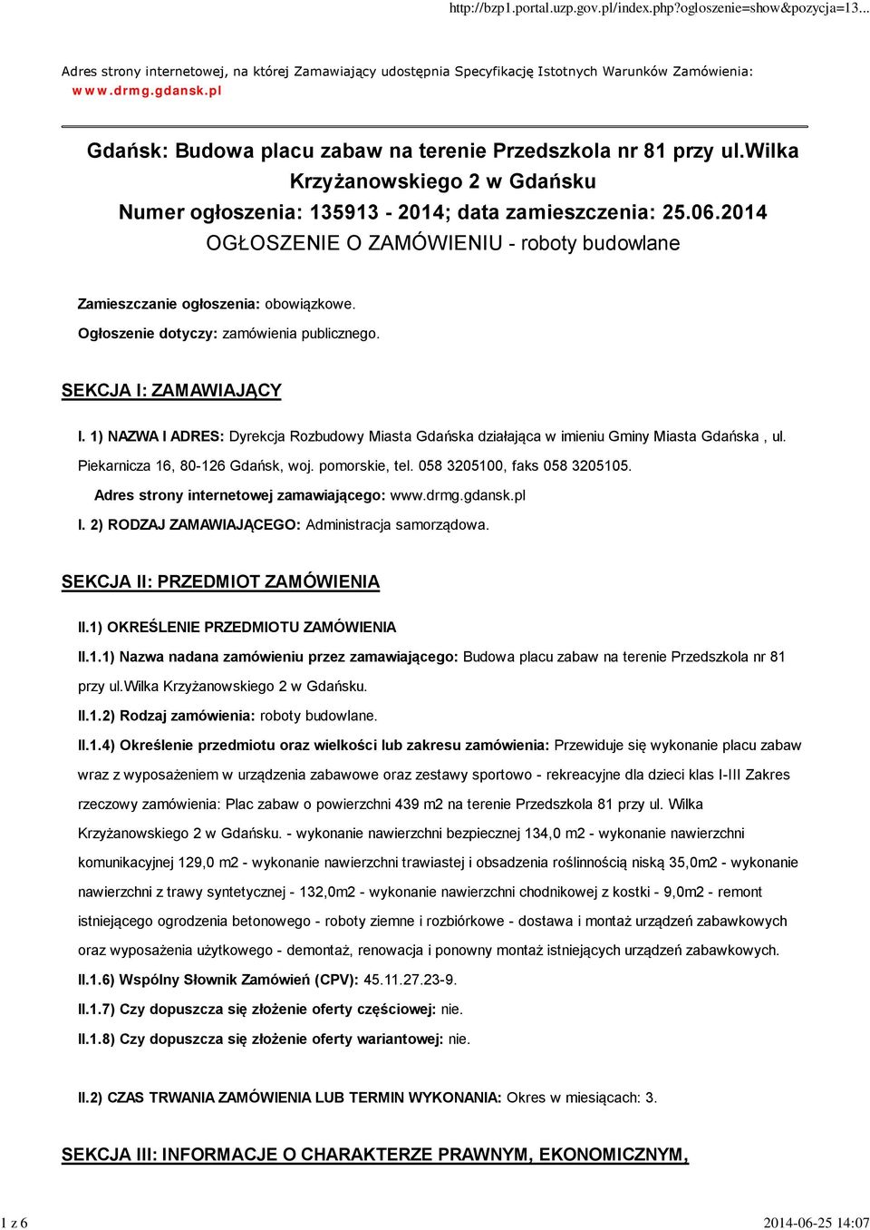 Ogłoszenie dotyczy: zamówienia publicznego. SEKCJA I: ZAMAWIAJĄCY I. 1) NAZWA I ADRES: Dyrekcja Rozbudowy Miasta Gdańska działająca w imieniu Gminy Miasta Gdańska, ul.