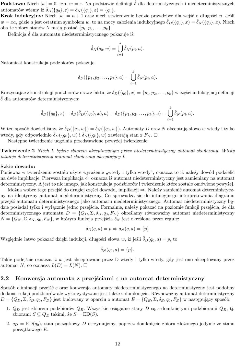 Niech o te ziory stnów N mją postć {p, p 2,..., p k }. Definicj ˆδ dl utomtu niedeterministycznego pokzuje iż Ntomist konstrukcj podziorów pokzuje ˆδ N (q, w) = k ˆδ N (p i, ). i= δ D ({p, p 2,.