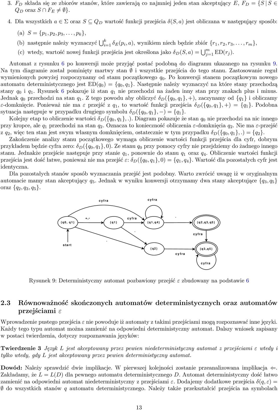 .., p k }, () nstępnie nleży wyznczyć k i= δ E(p i, ), wynikiem niech ędzie ziór {r, r 2, r 3,..., r m }, (c) wtedy, wrtość nowej funkcji przejści jest określon jko δ D (S, ) = m j= ED(r j).