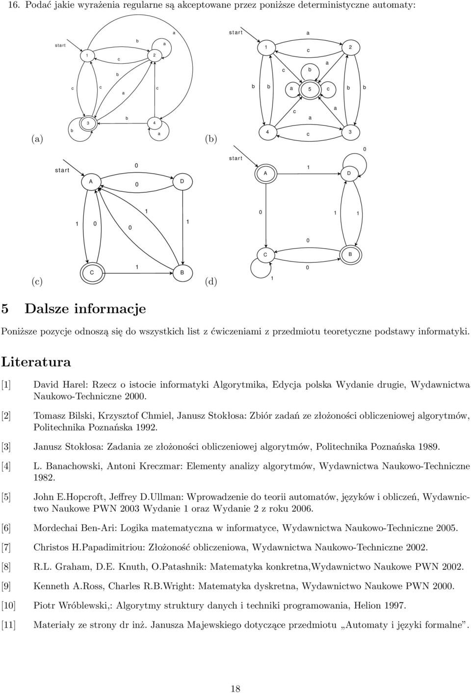 Litertur [] Dvid Hrel: Rzecz o istocie informtyki Algorytmik, Edycj polsk Wydnie drugie, Wydwnictw Nukowo-Techniczne 2.