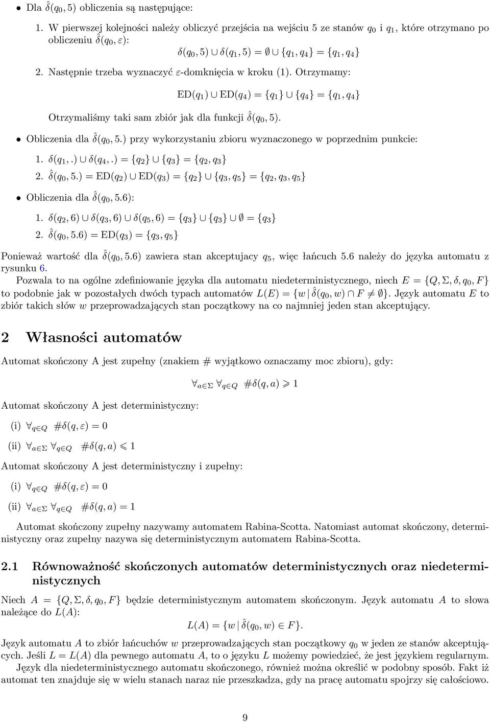 ) przy wykorzystniu zioru wyznczonego w poprzednim punkcie:. δ(q,.) δ(q 4,.) = {q 2 } {q 3 } = {q 2, q 3 } 2. ˆδ(q, 5.) = ED(q 2 ) ED(q 3 ) = {q 2 } {q 3, q 5 } = {q 2, q 3, q 5 } Oliczeni dl ˆδ(q, 5.