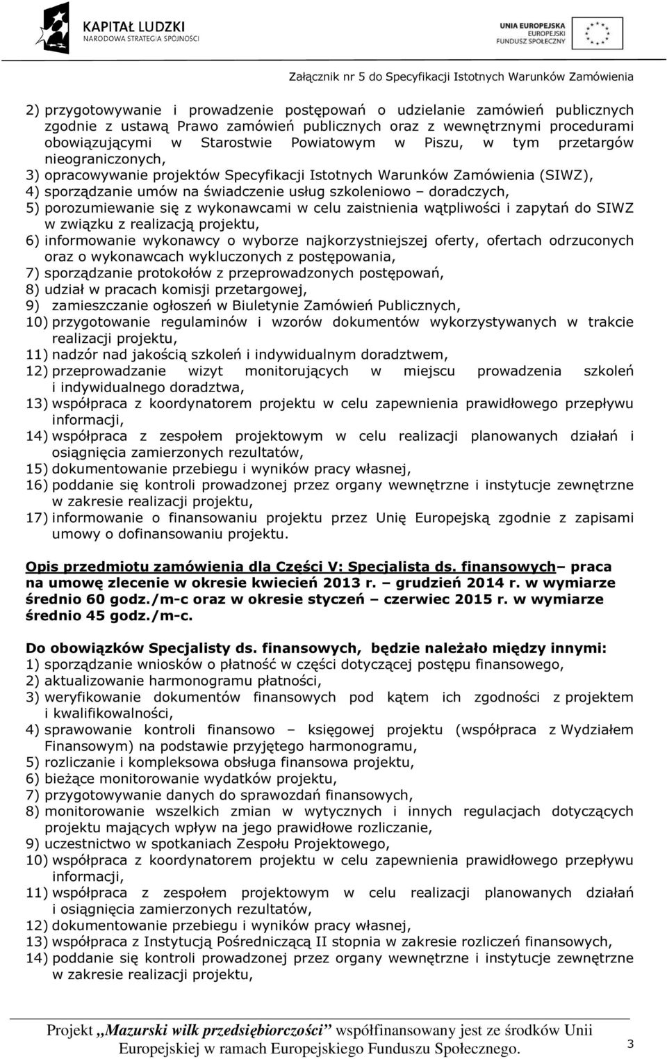 porozumiewanie się z wykonawcami w celu zaistnienia wątpliwości i zapytań do SIWZ w związku z realizacją projektu, 6) informowanie wykonawcy o wyborze najkorzystniejszej oferty, ofertach odrzuconych