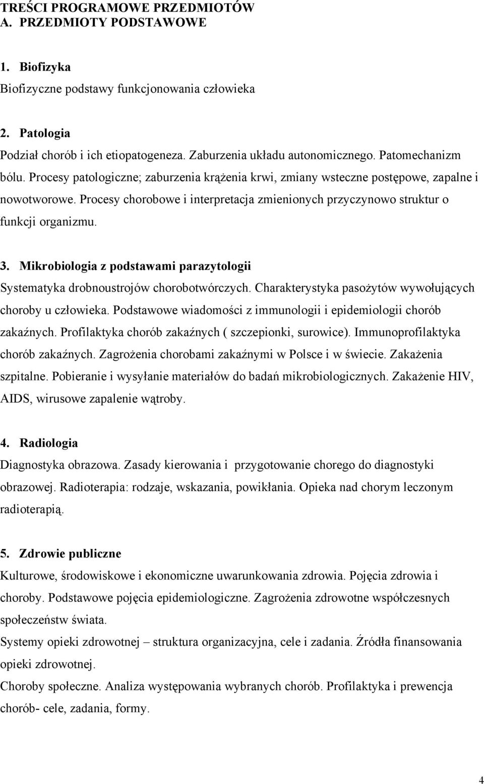 Procesy chorobowe i interpretacja zmienionych przyczynowo struktur o funkcji organizmu. 3. Mikrobiologia z podstawami parazytologii Systematyka drobnoustrojów chorobotwórczych.