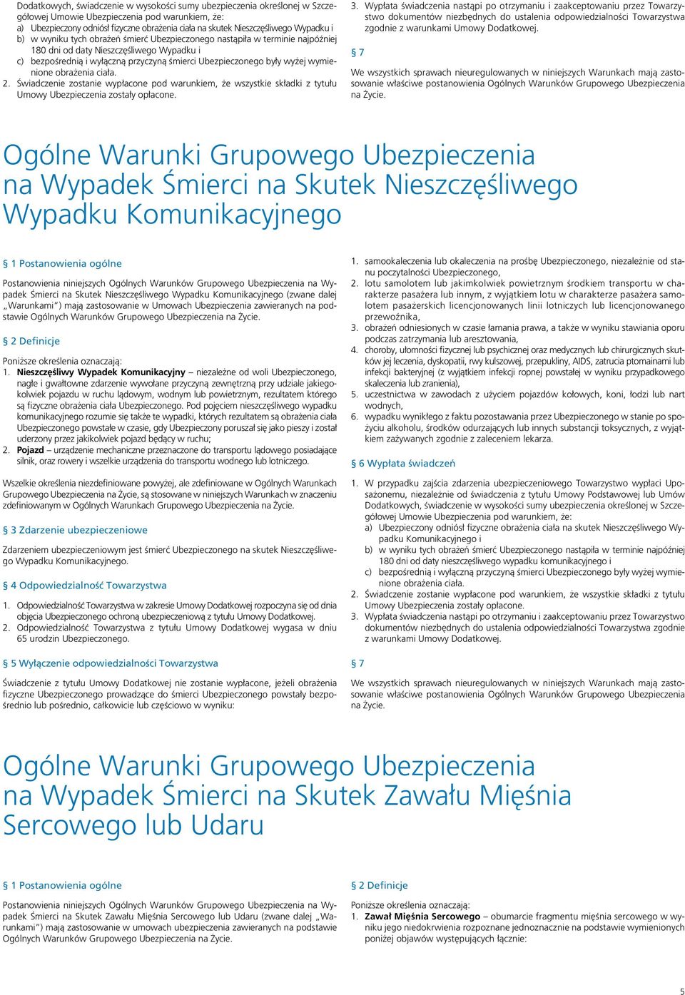 wyżej wymienione obrażenia ciała. 2. Świadczenie zostanie wypłacone pod warunkiem, że wszystkie składki z tytułu Umowy Ubezpieczenia zostały opłacone. 3.