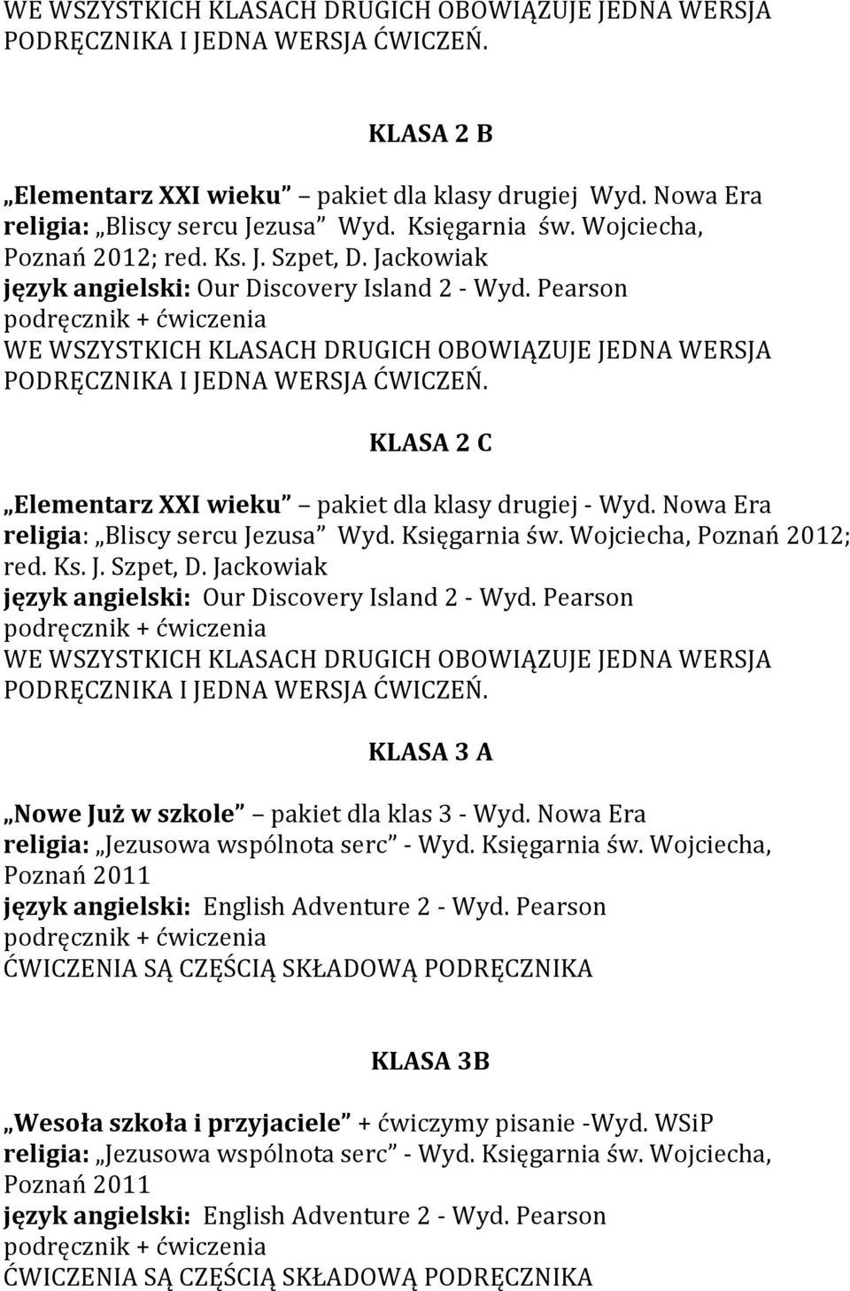 Nowa Era religia: Bliscy sercu Jezusa Wyd. Księgarnia św. Wojciecha, Poznań 2012; red. Ks. J. Szpet, D.