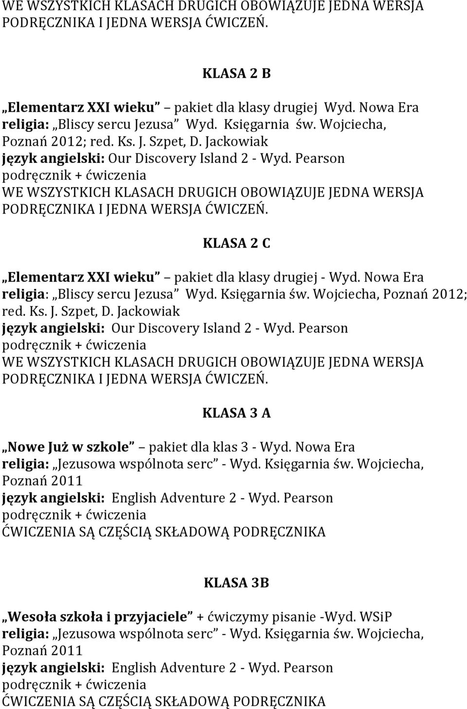 Nowa Era religia: Bliscy sercu Jezusa Wyd. Księgarnia św. Wojciecha, Poznań 2012; red. Ks. J. Szpet, D.