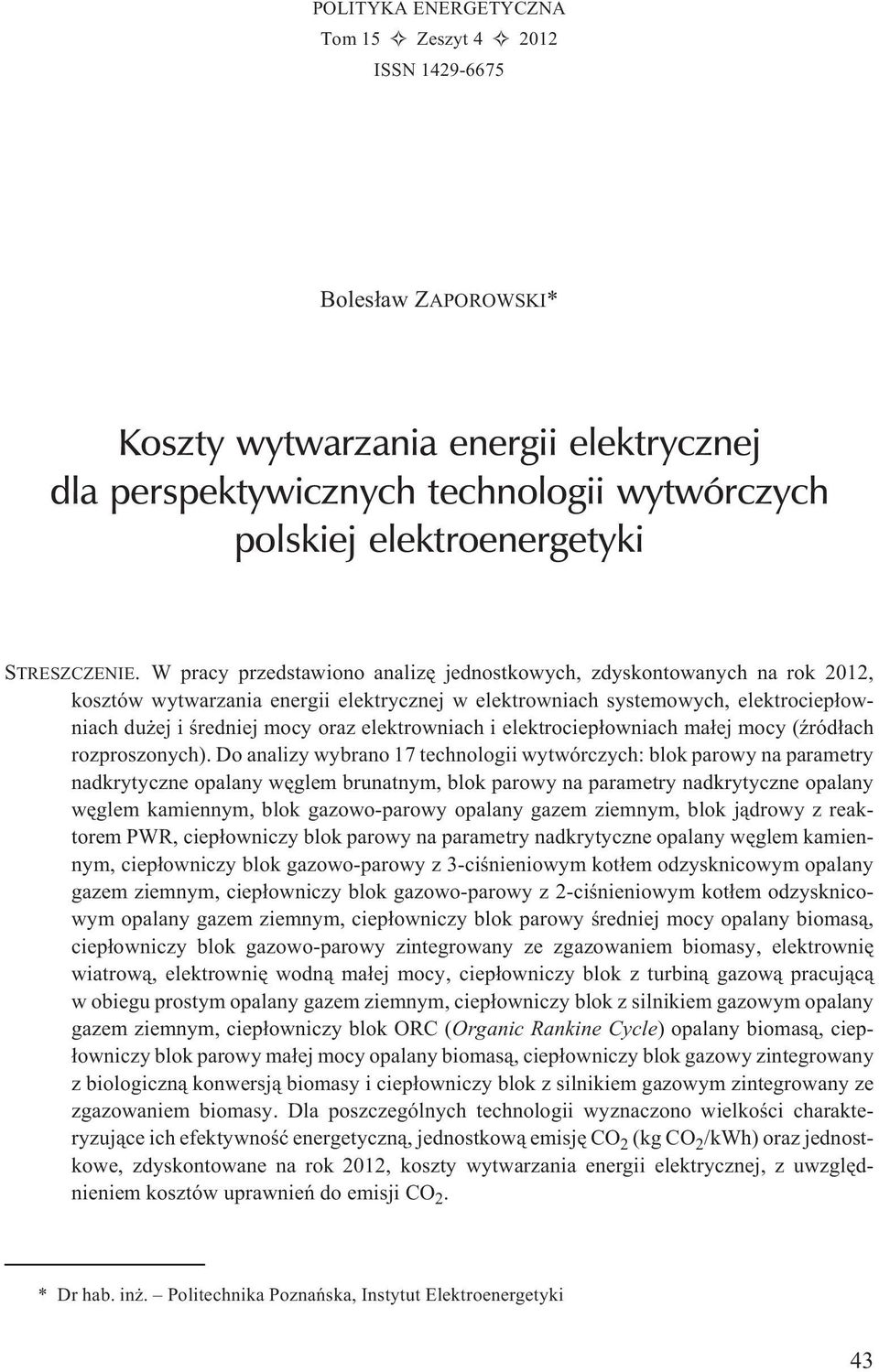 W pracy przedstawiono analizê jednostkowych, zdyskontowanych na rok 2012, kosztów wytwarzania energii elektrycznej w elektrowniach systemowych, elektrociep³owniach du ej i œredniej mocy oraz