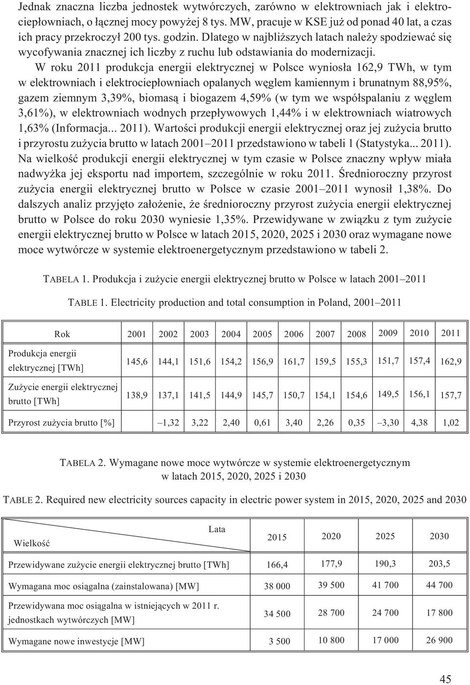 Dlatego w najbli szych latach nale y spodziewaæ siê wycofywania znacznej ich liczby z ruchu lub odstawiania do modernizacji.