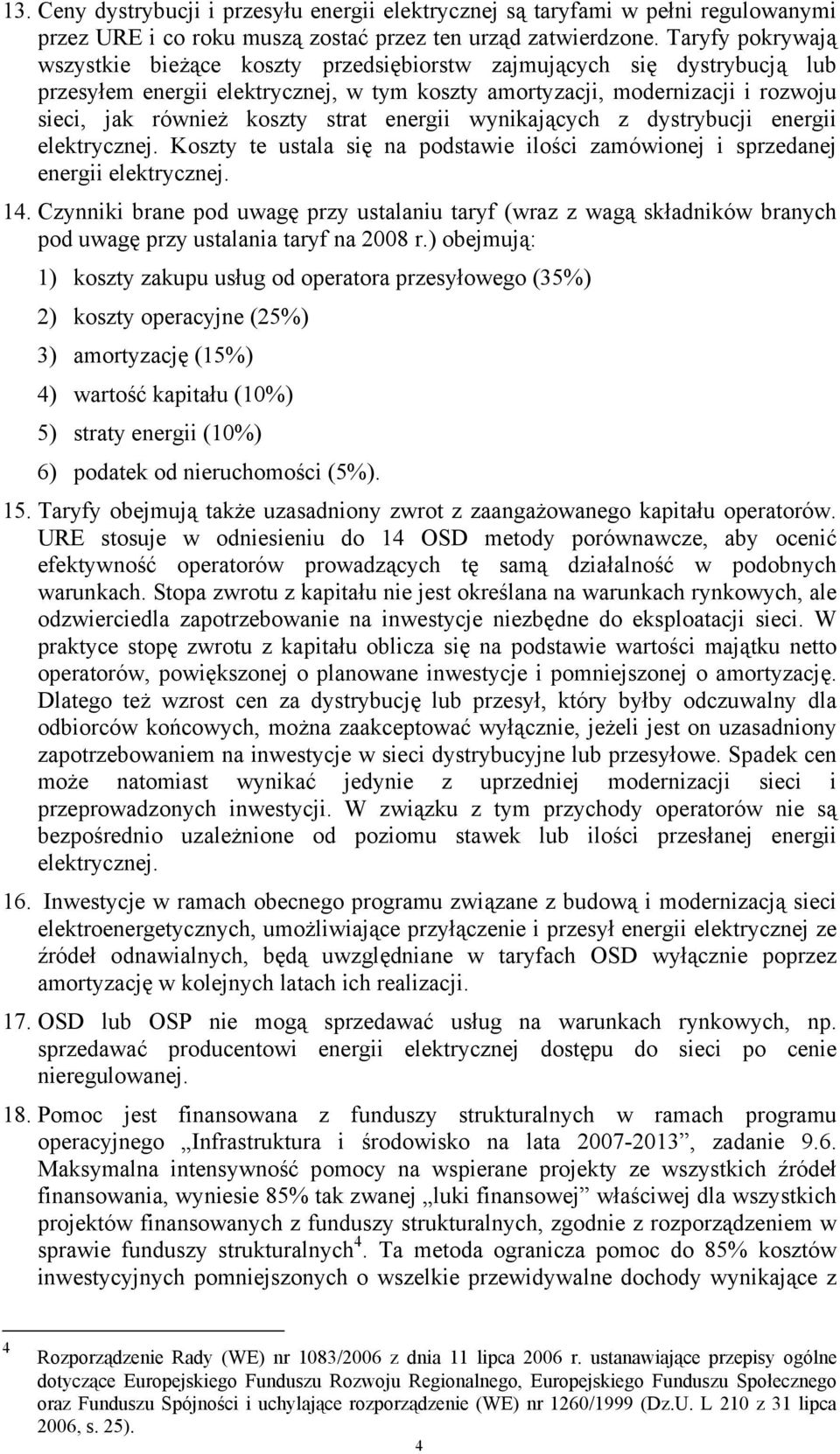 strat energii wynikających z dystrybucji energii elektrycznej. Koszty te ustala się na podstawie ilości zamówionej i sprzedanej energii elektrycznej. 14.