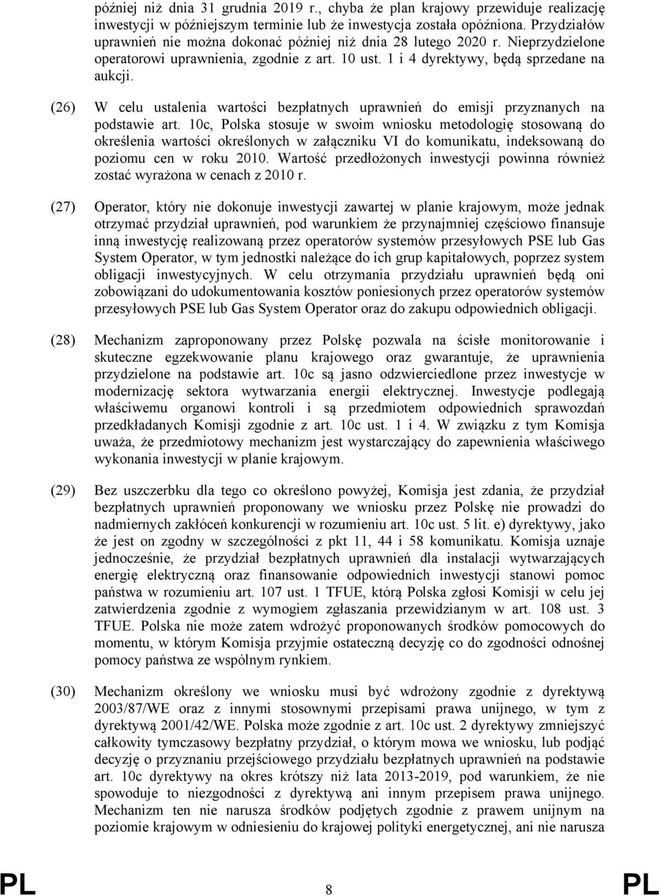 (26) W celu ustalenia wartości bezpłatnych uprawnień do emisji przyznanych na podstawie art.