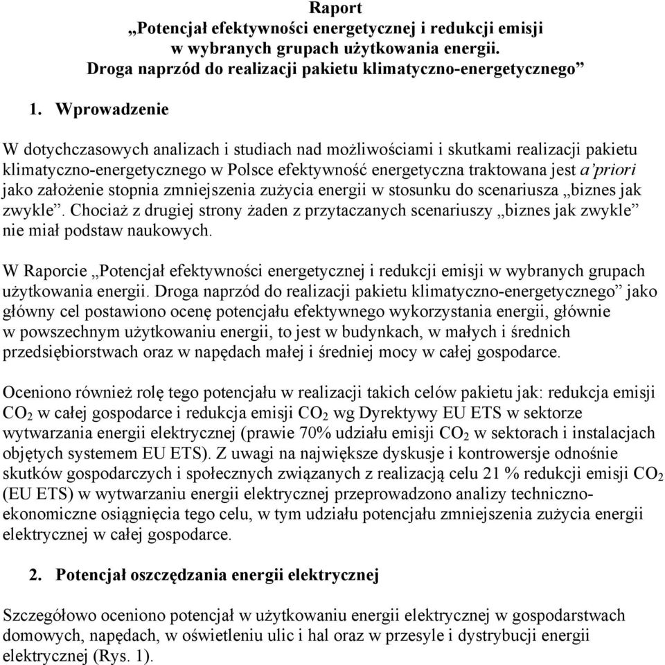 założenie stopnia zmniejszenia zużycia energii w stosunku do scenariusza biznes jak zwykle. Chociaż z drugiej strony żaden z przytaczanych scenariuszy biznes jak zwykle nie miał podstaw naukowych.